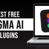 Best Free Figma AI Plugins (2024)