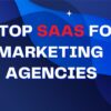 5 Top SaaS Companies For Marketing Agencies