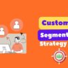 Customer Segmentation | Strategies for Effective Marketing | The Power of Targeted Marketing