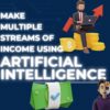 How To Use AI To Make Multiple Streams Of Income