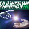 How AI is Shaping Earning Opportunities in 2025!