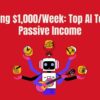 Unlocking $1,000/Week: Top AI Tools for Passive Income