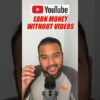 Earn Money from YouTube Without Making Videos | Bina Videos Banaye YouTube Se Paise Kaise Kamaye