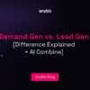 Demand Gen vs. Lead Gen [Difference Explained + AI Combine]