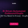 AI-Driven Automated Outbound Emails [All You Need to Know]