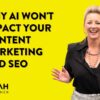 Why AI Won't Impact Your Content Marketing and SEO