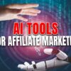 AI Tools for Affiliate Marketing : Boost Your Online Revenue Streams