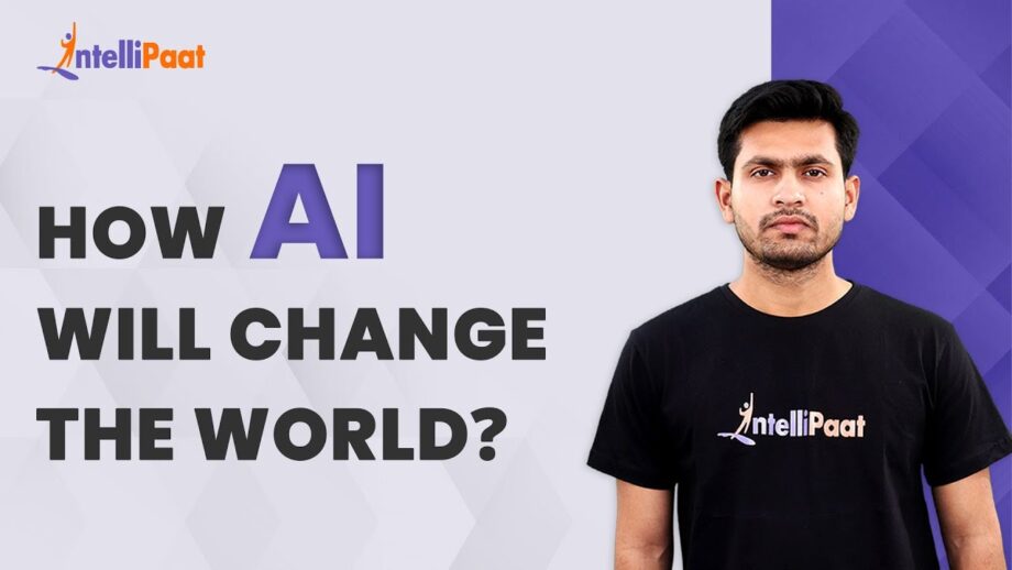 How AI will Change the World | Future of AI Automation | Artificial Intelligence | Intellipaat
