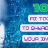 10 AI Power Tools to Skyrocket Your Income