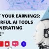 Boost Your Earnings: 7 Powerful AI Tools For Generating Income