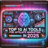 Top 10 AI Tools for Affiliate Marketing  2025