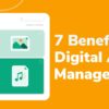 7 Benefits of Digital Asset Management