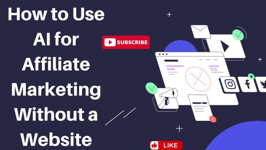 How to Use AI for Affiliate Marketing Without a Website.