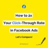 How to 2x Your Click-Through Rate in Facebook Ads