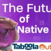 The Future of Native Advertising,Trends, Predictions & AI