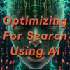 AI to Optimize Your Content for Search? You Won't Believe How Easy It Can Be Using These Free Tools!