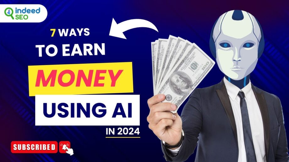 7 Ways To Earn Money Using AI In 2024