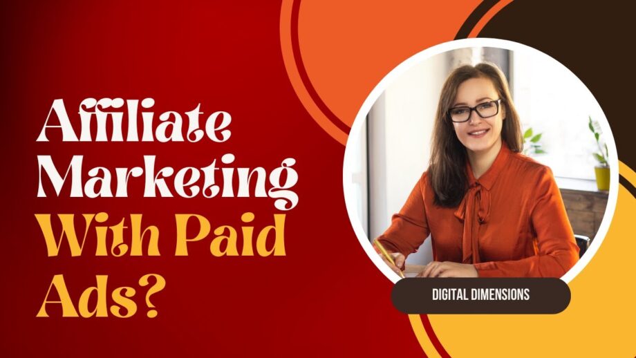 Affiliate Marketing With Paid Ads? | Digital Dimensions | Artificial Intelligence