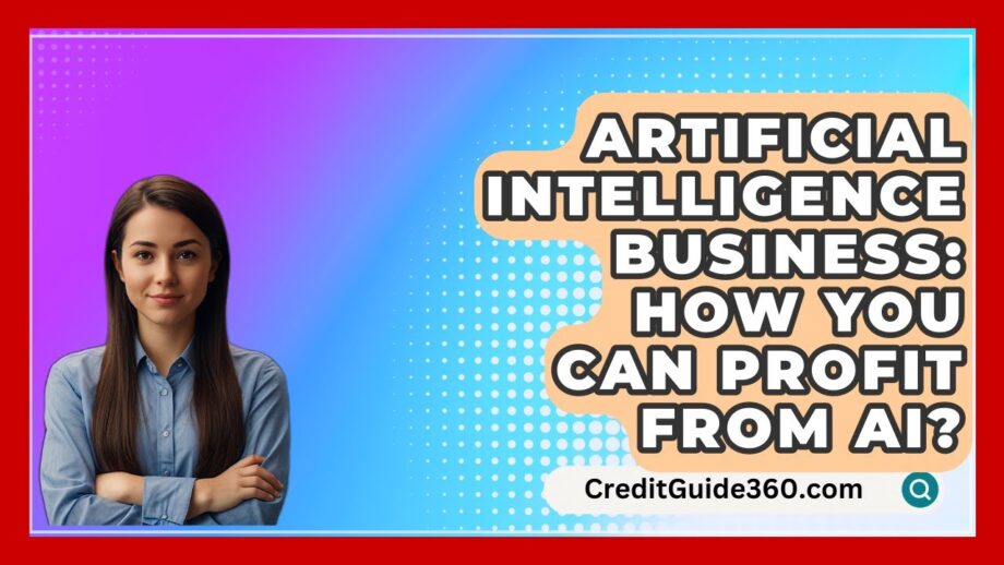 Artificial Intelligence Business: How You Can Profit From AI? - CreditGuide360.com