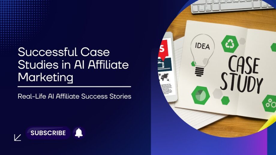 Successful Case Studies in AI Affiliate Marketing | Real-Life AI Affiliate Success Stories