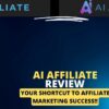 AI Affiliate Review - Your Shortcut to Affiliate Marketing Success