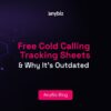 Free Cold Calling Tracking Sheets & Why It’s Outdated