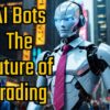 The Future of Trading: AI Bots are Coming for Wall Street
