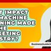 What Impact Has Machine Learning Made On The Marketing Industry? - BusinessGuide360.com