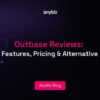 Outbase Reviews: Features, Pricing & Alternative