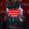 AI in Finance: Revolution or Bubble?