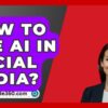 How To Use Ai In Social Media? - BusinessGuide360.com