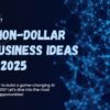 Million Dollar AI Business Ideas for 2025!