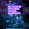 Navigate the Future of Automation in Client Management!