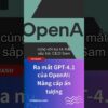 Ra mắt GPT-4.1 của OpenAI: Nâng cấp ấn tượng