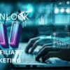 Discover How AI is Changing the Game in Affiliate Marketing: Don't Miss Out!