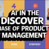AI in the Discover phase of Product Management | PM 202 | Module 6 | Serial 3
