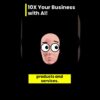 10X Your Business With AI!