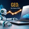 Generative Engine Optimization GEO: The Future of SEO in an AI-Powered World