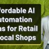 Affordable AI Automation Ideas for Retail & Local Shops