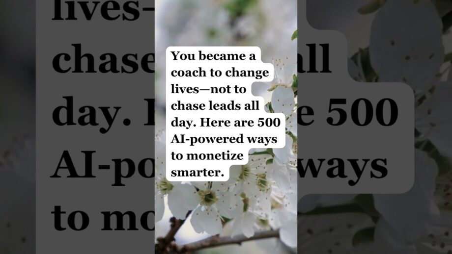 You became a coach to change lives. Here are 500 AI-powered ways to monetize smarter.