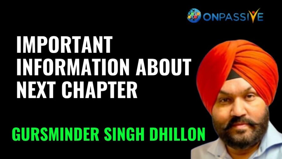 #onpassive ll IMPORTANT INFORMATION ABOUT NEXT CHAPTER BY GURSMINDER DHILLON @gursminder